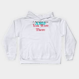 I Needed You and You Were There Kids Hoodie